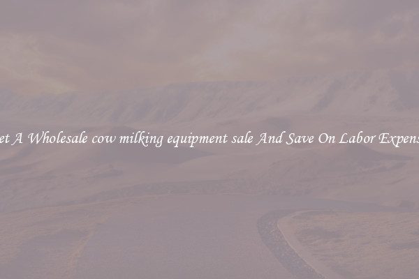 Get A Wholesale cow milking equipment sale And Save On Labor Expenses
