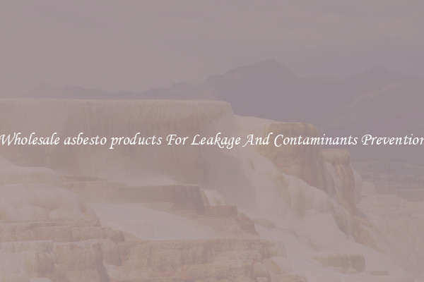 Wholesale asbesto products For Leakage And Contaminants Prevention