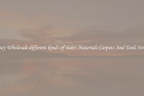 Buy Wholesale different kinds of stairs Materials Carpets And Tools Now