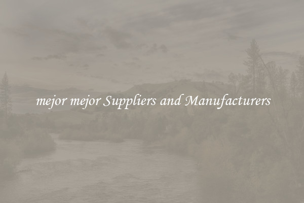 mejor mejor Suppliers and Manufacturers