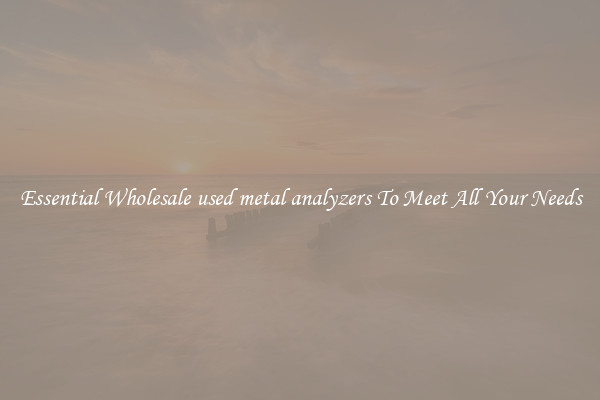 Essential Wholesale used metal analyzers To Meet All Your Needs
