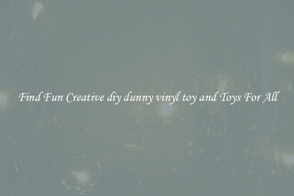 Find Fun Creative diy dunny vinyl toy and Toys For All