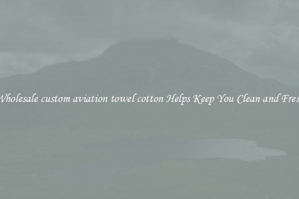 Wholesale custom aviation towel cotton Helps Keep You Clean and Fresh