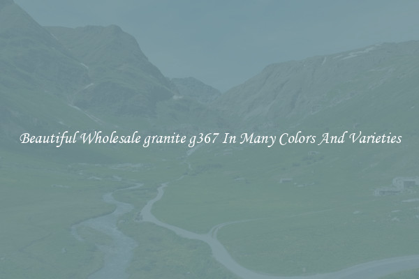 Beautiful Wholesale granite g367 In Many Colors And Varieties