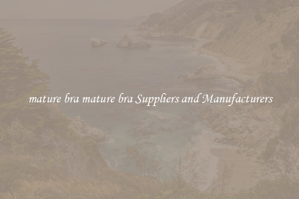 mature bra mature bra Suppliers and Manufacturers